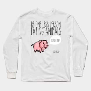 Be One Less Person Eating Animals T Shirt Long Sleeve T-Shirt